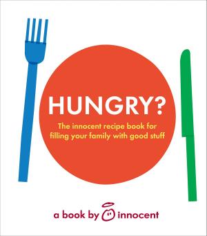 Book cover of innocent hungry?: The innocent recipe book for filling your family with good stuff