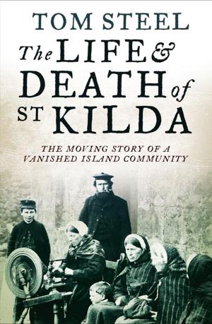 Cover of the book The Life and Death of St. Kilda: The moving story of a vanished island community by Joseph Polansky