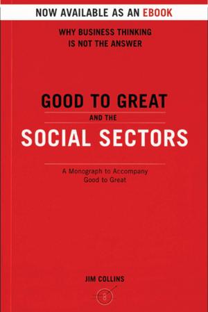 Cover of the book Good To Great And The Social Sectors by Jim Collins, Morten T. Hansen