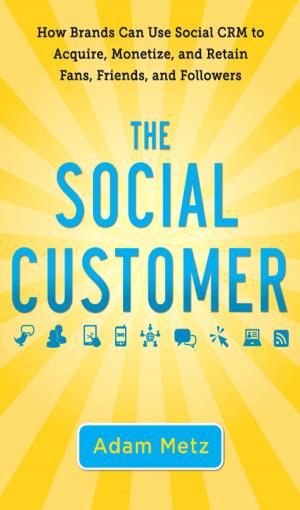 bigCover of the book The Social Customer: How Brands Can Use Social CRM to Acquire, Monetize, and Retain Fans, Friends, and Followers by 