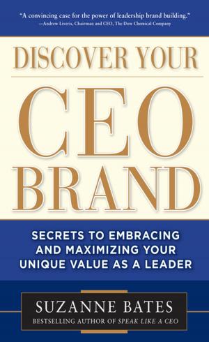 Cover of the book Discover Your CEO Brand: Secrets to Embracing and Maximizing Your Unique Value as a Leader by Michael Laposata