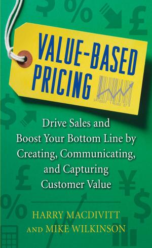 Cover of the book Value-Based Pricing: Drive Sales and Boost Your Bottom Line by Creating, Communicating and Capturing Customer Value by Jason E. Portnof, Timothy Leung