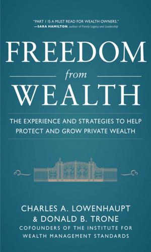 Cover of the book Freedom from Wealth: The Experience and Strategies to Help Protect and Grow Private Wealth by Peter H. Gregory