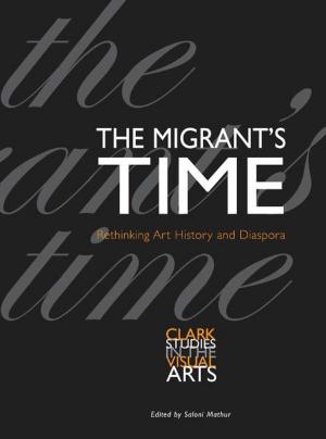 Cover of the book The Migrant's Time: Rethinking Art History and Diaspora by Carina Bauer
