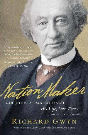 Cover of the book Nation Maker: Sir John A. Macdonald: His Life, Our Times by Jann Arden