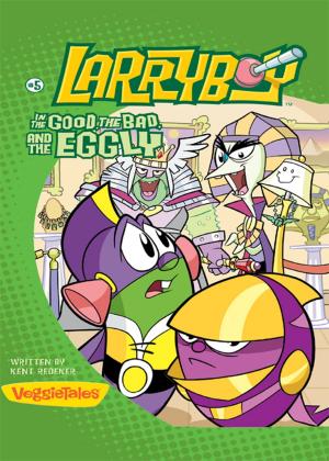 Cover of LarryBoy, The Good, the Bad, and the Eggly