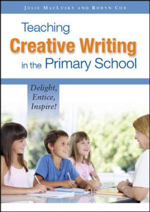Book cover of Teaching Creative Writing In The Primary School: Delight, Entice, Inspire!