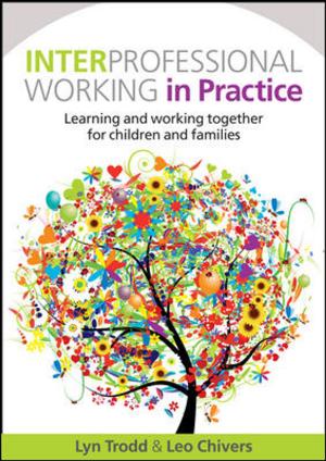 Cover of the book Interprofessional Working In Practice: Learning And Working Together For Children And Families by Shoshanah Cohen, Joseph Roussel
