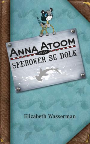 Cover of the book Anna Atoom en die seerower se dolk by Liesbet Delport, Gabi Steenkamp