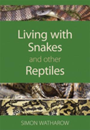 Cover of the book Living with Snakes and Other Reptiles by Elke Haege, Simon Leake