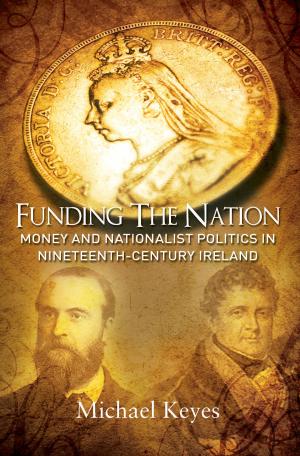 Book cover of Funding the Nation: Money and Nationalist Politics in Nineteenth-century Ireland