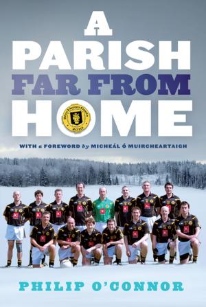 Cover of the book GAA Abroad A Parish Far From Home by Dr Joe Fitzgibbon