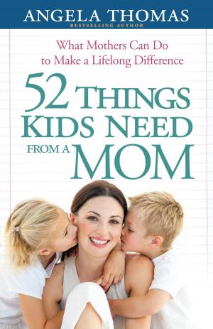 Book cover of 52 Things Kids Need from a Mom