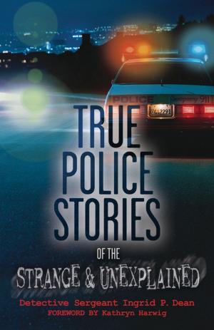 Cover of the book True Police Stories of the Strange & Unexplained by Penny Billington
