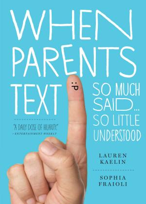 Cover of the book When Parents Text by Barry Franklin Ph.D., Joseph C. Piscatella