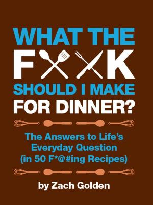 Cover of the book What the F*@# Should I Make for Dinner? by Anne Keenan Higgins