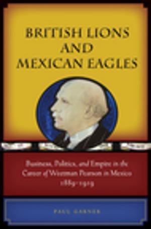 Cover of the book British Lions and Mexican Eagles by John Bender, Michael Marrinan