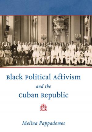 Cover of the book Black Political Activism and the Cuban Republic by Gregg A. Brazinsky