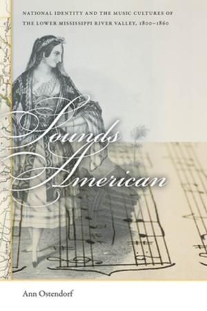Cover of the book Sounds American by Dan Berger, Hannah Gill, Laurie Lahey, Kevin Allen Leonard, Mark Malisa, Gordon Mantler, Oliver A. Rosales, Chanelle Nyree Rose, Jakobi Williams, Alyssa Ribeiro