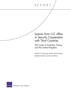 Cover of the book Lessons from U.S. Allies in Security Cooperation with Third Countries by Mark W. Friedberg, Peggy G. Chen, Kristin R. Van Busum, Frances M. Aunon, Chau Pham, John P. Caloyeras, Soeren Mattke, Emma Pitchforth, Denise D. Quigley, Robert H. Brook, F. Jay Crosson, Michael Tutty