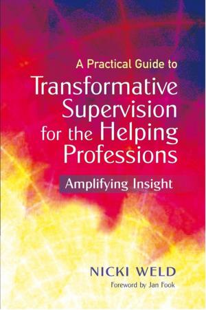 Cover of the book A Practical Guide to Transformative Supervision for the Helping Professions by Jill Hayes, Sarah Povey
