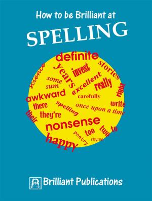 Cover of the book How to be Brilliant at Spelling by Kevin Snelgrove
