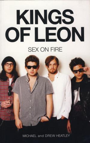 Cover of the book The Kings of Leon: Sex On Fire (New Edition) by Vern