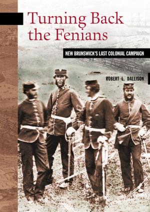 Cover of the book Turning Back the Fenians by Marc Milner, Glenn Leonard
