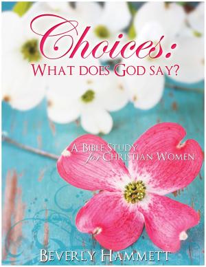 Cover of the book Choices: What Does God Say by Beverly Hammett