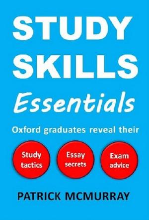 bigCover of the book Study Skills Essentials: Oxford Graduates Reveal Their Study Tactics, Essay Secrets and Exam Advice by 