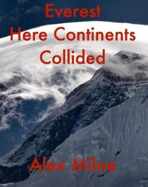 Cover of the book Everest Here Continents Collided by CJ Verburg