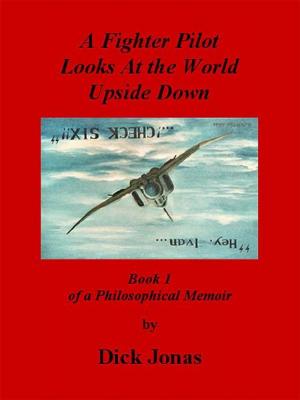 Cover of the book A Fighter Pilot Looks At the World Upside Down by Mika Turkia