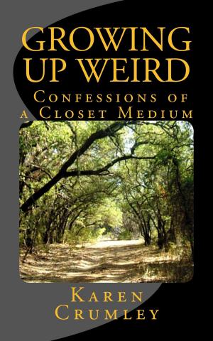 Cover of the book Growing Up Weird: Confessions of a Closet Medium by Ralph Waldo Emerson