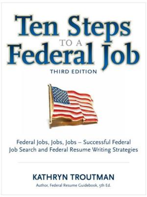 Cover of the book Ten Steps To a Federal Job, 3rd Ed by 