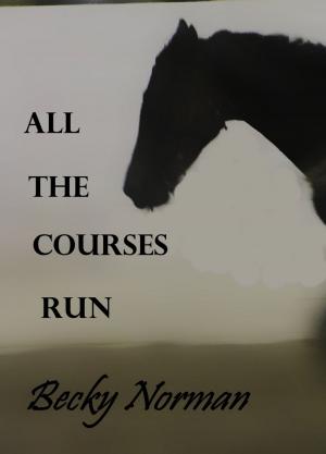 Cover of All the Courses Run (An Equine Tale)