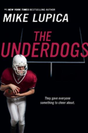Cover of The Underdogs by Mike Lupica, Penguin Young Readers Group