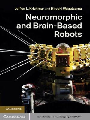 Cover of the book Neuromorphic and Brain-Based Robots by Matthew R. Malcolm