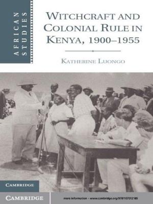 Cover of the book Witchcraft and Colonial Rule in Kenya, 1900–1955 by Kathleen Thompson