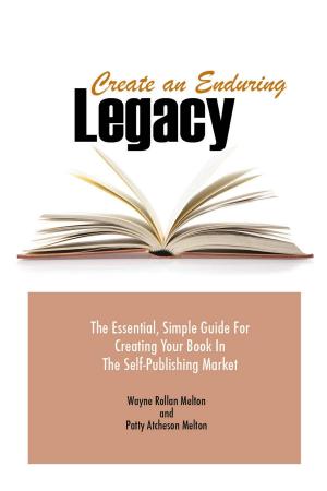 Cover of Create an Enduring Legacy: The Essential, Simple Guide for Creating Your Book in The Self-Publishing Market