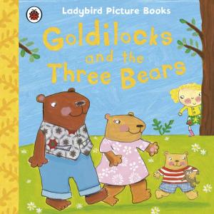 Cover of the book Goldilocks and the Three Bears: Ladybird First Favourite Tales by Robert Macfarlane