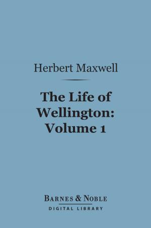Book cover of The Life of Wellington, Volume 1 (Barnes & Noble Digital Library)