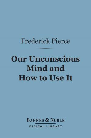Cover of the book Our Unconscious Mind and How to Use It (Barnes & Noble Digital Library) by Ambrose Bierce