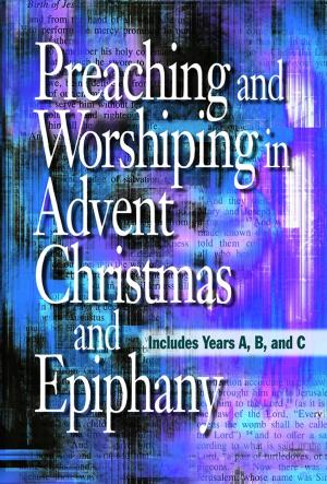 Cover of the book Preaching and Worshiping in Advent, Christmas, and Epiphany by Heather Bradley Enterprises, LLC, Miriam Grogan