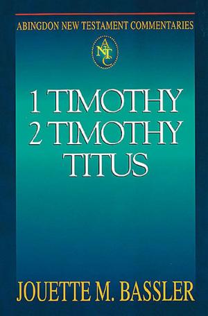 Cover of the book Abingdon New Testament Commentaries: 1 & 2 Timothy and Titus by Scott J. Jones, Arthur D. Jones