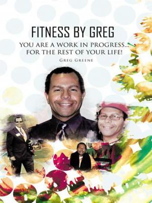 Cover of the book Fitness by Greg - You Are a Work in Progress...For the Rest of Your Life! by CHARLES HUDSON