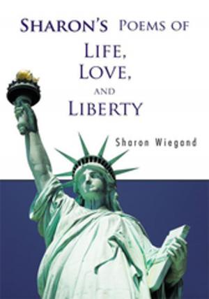 Cover of the book Sharon’S Poems of Life, Love, and Liberty by Louis Komzsik