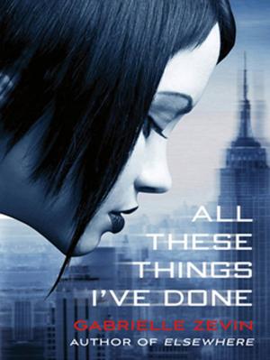 Cover of the book All These Things I've Done by Elizabeth Knox