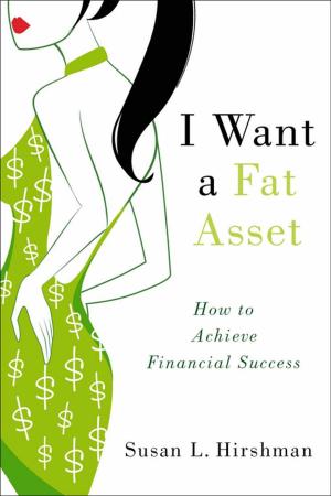 Book cover of I Want a Fat Asset: How to Achieve Financial Success