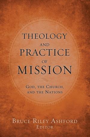 Cover of the book Theology and Practice of Mission by Ronnie Floyd, Bill Bright