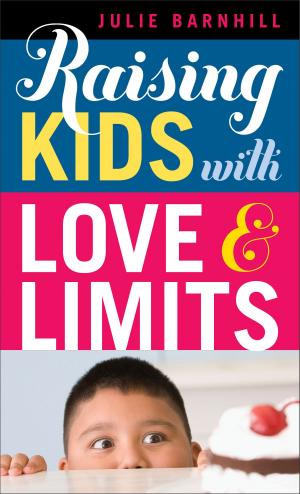 Cover of the book Raising Kids with Love and Limits by Jody Hedlund